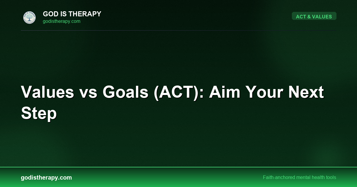 Values vs Goals (ACT): Aim Your Next Step