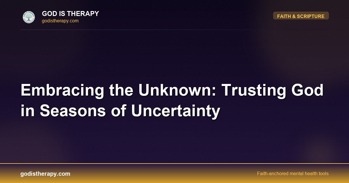 Embracing the Unknown: Trusting God in Seasons of Uncertainty
